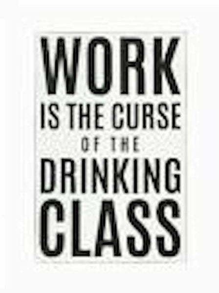 "Work Is The Curse Of The Drinking Class" Wall Decor Sign